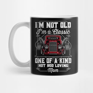 I'm Not Old I'm a Classic Hot Rod Loving Mom Mug